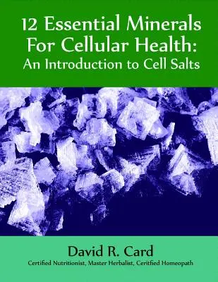 12 niezbędnych minerałów dla zdrowia komórek: Wprowadzenie do soli komórkowych - 12 Essential Minerals for Cellular Health: An Introduction to Cell Salts