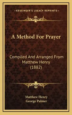 Metoda modlitwy: Zebrane i ułożone od Matthew Henry'ego (1882) - A Method For Prayer: Compiled And Arranged From Matthew Henry (1882)