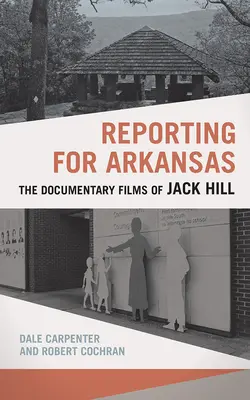 Reportaże dla Arkansas: Filmy dokumentalne Jacka Hilla - Reporting for Arkansas: The Documentary Films of Jack Hill