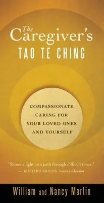 The Caregiver's Tao Te Ching: Compassionate Caring for Your Loved Ones and Yourself (Tao Te Ching opiekuna: współczująca opieka nad bliskimi i sobą) - The Caregiver's Tao Te Ching: Compassionate Caring for Your Loved Ones and Yourself