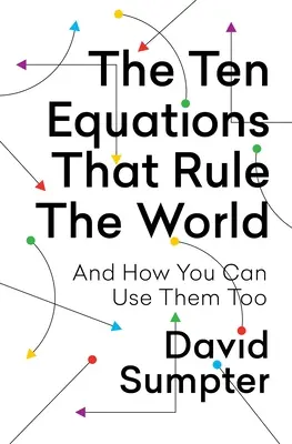Dziesięć równań, które rządzą światem: I jak Ty też możesz je wykorzystać - The Ten Equations That Rule the World: And How You Can Use Them Too