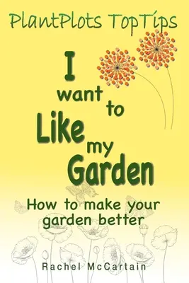 Chcę polubić mój ogród: jak uczynić swój ogród lepszym - I want to like my Garden: how to make your garden better