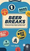 Beer Breaks - kieszonkowy przewodnik CAMRA po krótkich pobytach w najlepszych piwnych miejscach w Europie - Beer Breaks - CAMRA's pocket guide to short stays in Europe's best beer destinations