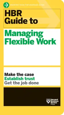 Przewodnik HBR po zarządzaniu elastyczną pracą (HBR Guide Series) - HBR Guide to Managing Flexible Work (HBR Guide Series)