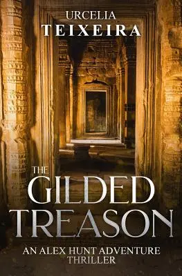 GILDED TREASON: Thriller przygodowy z ALEXEM HUNTEM w roli głównej - The GILDED TREASON: An ALEX HUNT Adventure Thriller