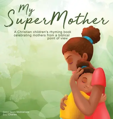 Moja supermatka: Chrześcijańska rymowana książka dla dzieci celebrująca matki z biblijnego punktu widzenia - My Supermother: A Christian children's rhyming book celebrating mothers from a biblical point of view