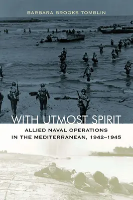 With Utmost Spirit: Alianckie operacje morskie na Morzu Śródziemnym, 1942-1945 - With Utmost Spirit: Allied Naval Operations in the Mediterranean, 1942-1945