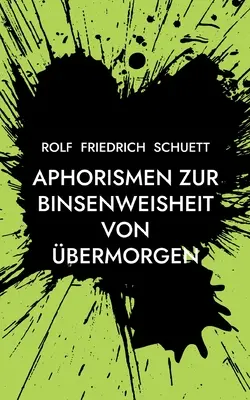 Aphorismen zur Binsenweisheit von bermorgen: Sozialphilosophische Kurzschrift