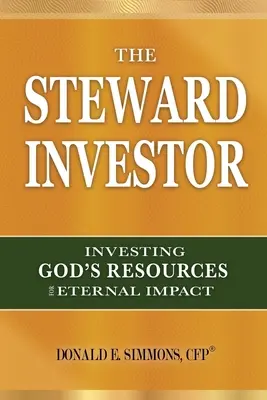 The Steward Investor: Inwestowanie Bożych zasobów dla wiecznego wpływu - The Steward Investor: Investing God's Resources for Eternal Impact