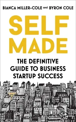 Self Made: Ostateczny przewodnik po sukcesie w zakładaniu firmy - Self Made: The Definitive Guide to Business Start-Up Success