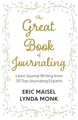 The Great Book of Journaling: Jak pisanie dzienników może wspierać życie w dobrym samopoczuciu, kreatywności, znaczeniu i celu - The Great Book of Journaling: How Journal Writing Can Support a Life of Wellness, Creativity, Meaning and Purpose