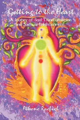 Dotrzeć do serca: Podróż ku transformacji duszy i duchowemu oświeceniu - Getting to the Heart: A Journey of Soul Transformation and Spiritual Enlightenment