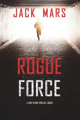 Rogue Force (A Troy Stark Thriller - książka nr 1) - Rogue Force (A Troy Stark Thriller-Book #1)
