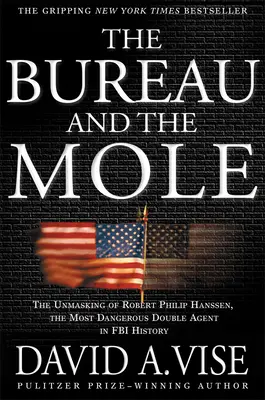 The Bureau and the Mole: Zdemaskowanie Roberta Philipa Hanssena, najniebezpieczniejszego podwójnego agenta w historii FBI (The Unmasking of Robert Philip Hanssen, the Most Dangerous Double Agent in FBI History) - The Bureau and the Mole: The Unmasking of Robert Philip Hanssen, the Most Dangerous Double Agent in FBI History