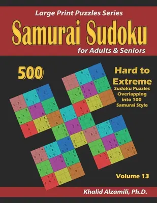 Samurai Sudoku dla dorosłych i seniorów: 500 trudnych do ekstremalnych łamigłówek sudoku nakładających się na 100 w stylu samurajskim - Samurai Sudoku for Adults & Seniors: 500 Hard to Extreme Sudoku Puzzles Overlapping into 100 Samurai Style