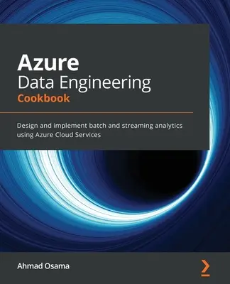 Książka kucharska Azure Data Engineering: Projektowanie i wdrażanie analiz wsadowych i strumieniowych przy użyciu usług Azure Cloud Services - Azure Data Engineering Cookbook: Design and implement batch and streaming analytics using Azure Cloud Services