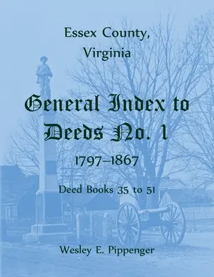 Hrabstwo Essex, Virginia Ogólny indeks aktów nr 1, 1797-1867, księgi aktów od 35 do 51 - Essex County, Virginia General Index to Deeds No. 1, 1797-1867, Deed Books 35 to 51