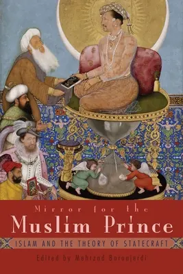 Lustro dla muzułmańskiego księcia: islam i teoria zarządzania państwem - Mirror for the Muslim Prince: Islam and the Theory of Statecraft