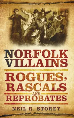 Norfolk Villains: Łobuzy, łobuziaki i szubrawcy - Norfolk Villains: Rogues, Rascals & Reprobates