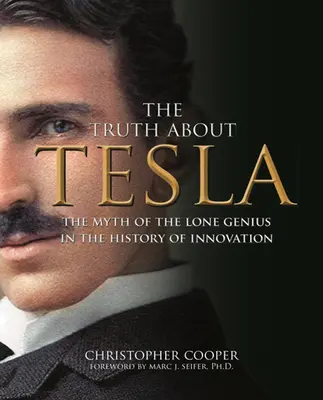 Prawda o Tesli: Mit samotnego geniusza w historii innowacji - The Truth about Tesla: The Myth of the Lone Genius in the History of Innovation