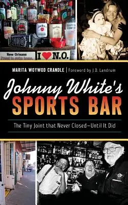 Johnny White's Sports Bar: Maleńki lokal, który nigdy się nie zamknął - dopóki tego nie zrobił - Johnny White's Sports Bar: The Tiny Joint That Never Closed--Until It Did