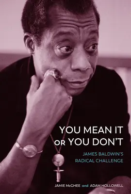 You Mean It or You Don't: Radykalne wyzwanie Jamesa Baldwina - You Mean It or You Don't: James Baldwin's Radical Challenge