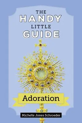 Podręczny przewodnik po adoracji - The Handy Little Guide to Adoration
