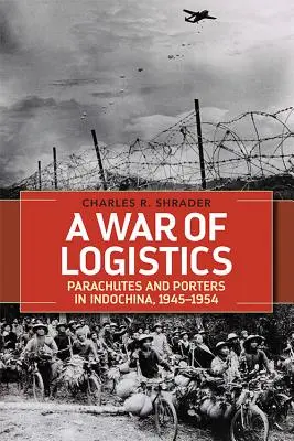 Wojna logistyczna: Spadochroniarze i tragarze w Indochinach, 1945-1954 - A War of Logistics: Parachutes and Porters in Indochina, 1945-1954