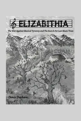 Elizabithia: Wojna z muzyczną tyranią i poszukiwanie zaginionych drzew muzycznych - Elizabithia: The War Against Musical Tyranny and the Search for Lost Music Trees