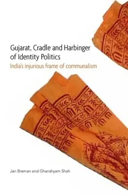 Gujarat, kolebka i zwiastun polityki tożsamości: Szkodliwe ramy komunizmu w Indiach - Gujarat, Cradle and Harbinger of Identity Politics: India's Injurious Frame of Communalism