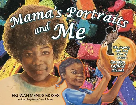 Mama's Portraits and Me: Dziedzictwo, życie i miłość artystki Carolyn Coffield Mends - Mama's Portraits and Me: The Legacy, Life, and Love of Artist Carolyn Coffield Mends