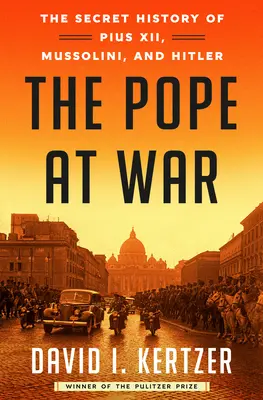 Papież na wojnie: tajna historia Piusa XII, Mussoliniego i Hitlera - The Pope at War: The Secret History of Pius XII, Mussolini, and Hitler