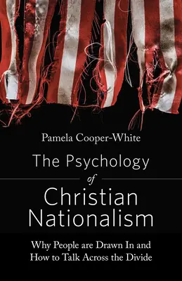Psychologia chrześcijańskiego nacjonalizmu: Dlaczego ludzie są przyciągani i jak rozmawiać ponad podziałami - The Psychology of Christian Nationalism: Why People Are Drawn in and How to Talk Across the Divide