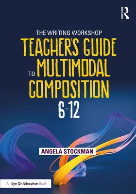 Przewodnik dla nauczycieli warsztatów pisarskich dotyczący kompozycji multimodalnej (6-12) - The Writing Workshop Teacher's Guide to Multimodal Composition (6-12)