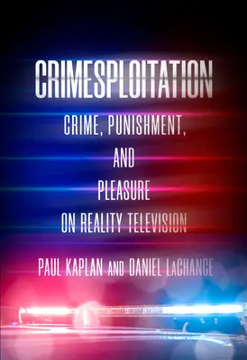 Crimesploitation: Zbrodnia, kara i przyjemność w telewizji reality - Crimesploitation: Crime, Punishment, and Pleasure on Reality Television