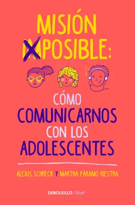 Mission Impossible: Cmo Comunicarnos Con Los Adolescentes / Mission Impossible: Jak komunikować się z nastolatkami? - Misin Imposible: Cmo Comunicarnos Con Los Adolescentes / Mission Impossible: H Ow to Communicate with Teenagers?