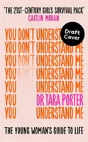 You Don't Understand Me - The Young Woman's Guide to Life - bestseller The Sunday Times - You Don't Understand Me - The Young Woman's Guide to Life - The Sunday Times bestseller