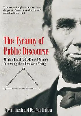 Tyrania publicznego dyskursu: Sześcioelementowe antidotum Abrahama Lincolna na sensowne i przekonujące pisanie - The Tyranny of Public Discourse: Abraham Lincoln's Six-Element Antidote for Meaningful and Persuasive Writing