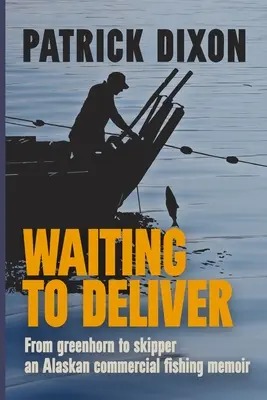 Czekając na dostawę: Wspomnienia z połowów komercyjnych na Alasce - Waiting to Deliver: An Alaskan commercial fishing memoir