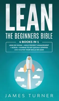 Lean: Biblia dla początkujących - 4 książki w 1 - Lean Six Sigma + Agile Project Management + Scrum + Kanban, aby szybko rozpocząć pracę - Lean: The Beginners Bible - 4 books in 1 - Lean Six Sigma + Agile Project Management + Scrum + Kanban to Get Quickly Started