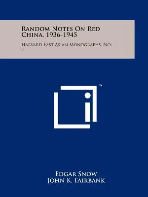 Przypadkowe uwagi na temat czerwonych Chin, 1936-1945: Harvard East Asian Monographs, nr 5 - Random Notes On Red China, 1936-1945: Harvard East Asian Monographs, No. 5