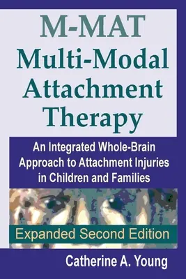 Wielomodalna terapia przywiązania M-MAT: Zintegrowane podejście całego mózgu do urazów przywiązania u dzieci i rodzin - M-MAT Multi-Modal Attachment Therapy: An Integrated Whole-Brain Approach to Attachment Injuries in Children and Families