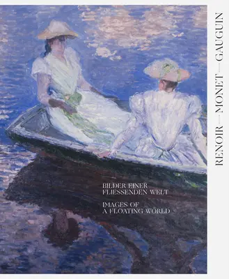 Renoir, Monet, Gauguin: Obrazy pływającego świata: Kolekcje Kojiro Matsukaty i Karla Ernsta Osthausa - Renoir, Monet, Gauguin: Images of a Floating World: The Kojiro Matsukata and Karl Ernst Osthaus Collections