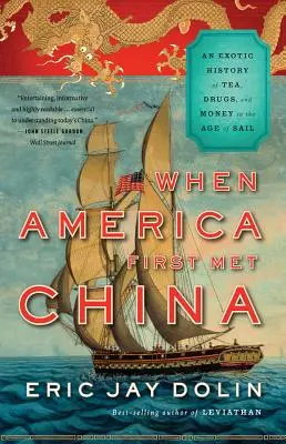 Kiedy Ameryka po raz pierwszy spotkała Chiny: Egzotyczna historia herbaty, narkotyków i pieniędzy w epoce żagli - When America First Met China: An Exotic History of Tea, Drugs, and Money in the Age of Sail