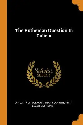 Kwestia rusińska w Galicji - The Ruthenian Question In Galicia