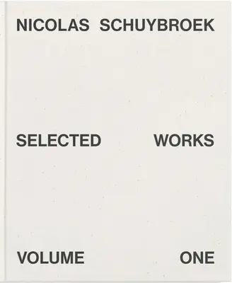 Nicolas Schuybroek: Dzieła wybrane, tom pierwszy - Nicolas Schuybroek: Selected Works Volume One