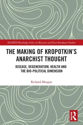 Kształtowanie się myśli anarchistycznej Kropotkina: Choroba, degeneracja, zdrowie i wymiar biopolityczny - The Making of Kropotkin's Anarchist Thought: Disease, Degeneration, Health and the Bio-political Dimension