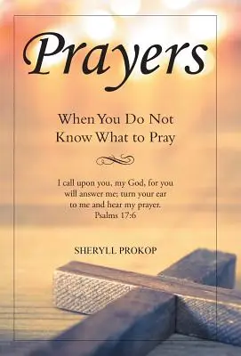 Modlitwy: Kiedy nie wiesz, o co się modlić - Prayers: When You Do Not Know What to Pray