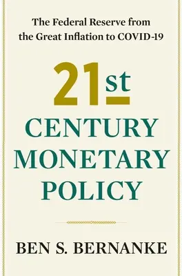 Polityka pieniężna XXI wieku: Rezerwa Federalna od Wielkiej Inflacji do Covid-19 - 21st Century Monetary Policy: The Federal Reserve from the Great Inflation to Covid-19