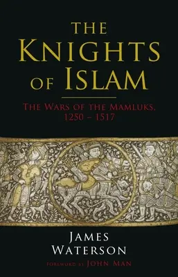 Rycerze islamu: Wojny Mameluków, 1250-1517 - The Knights of Islam: The Wars of the Mamluks, 1250 - 1517